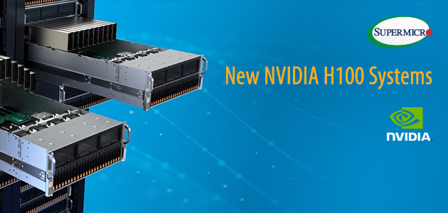 Supermicro расширяет свой портфель сертифицированных NVIDIA серверов за счет новых оптимизированных систем графических процессоров GPU NVIDIA H100; Новые серверы повышают эффективность обучения ИИ до 9 раз