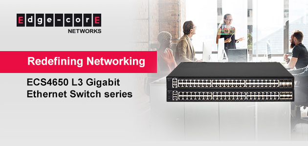 Edgecore Networks представляет серию коммутаторов ECS4650 Layer 3 Gigabit Ethernet для универсального размещения